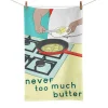 Never Too Much Butter Tea Towel